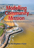 Modelling Community Mission: Closing the gap between church and community