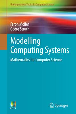 Modelling Computing Systems: Mathematics for Computer Science - Moller, Faron, and Struth, Georg