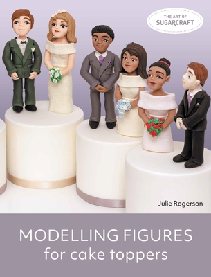 Modelling Figures for Cake Toppers - Rogerson, Julie