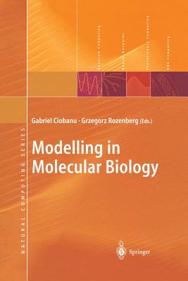 Modelling in Molecular Biology - Ciobanu, Gabriel (Editor), and Rozenberg, Grzegorz (Editor)