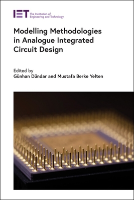 Modelling Methodologies in Analogue Integrated Circuit Design - D�ndar, G�nhan (Editor), and Yelten, Mustafa Berke (Editor)