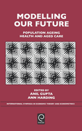 Modelling Our Future: Population Ageing, Health and Aged Care