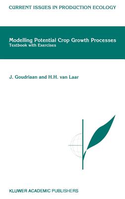 Modelling Potential Crop Growth Processes: Textbook with Exercises - Goudriaan, J, and Van Laar, H H