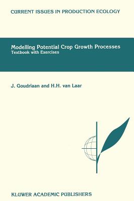 Modelling Potential Crop Growth Processes: Textbook with Exercises - Goudriaan, J, and Van Laar, H H