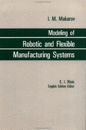 Modelling Robotic & Flexible Manufacturing Systems - Makarov, Igor' Mikhailovich, and Makarov I, M