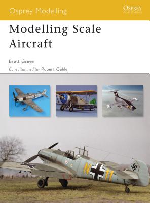 Modelling Scale Aircraft - Green, Brett, and Oehler, Robert (Editor)
