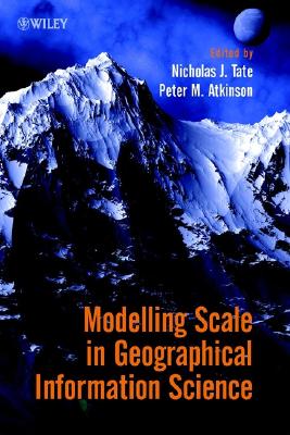 Modelling Scale in Geographical Information Science - Tate, Nicholas (Editor), and Atkinson, Peter M (Editor)