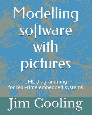 Modelling software with pictures: Practical UML diagramming for real-time systems - Cooling, Jim