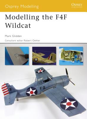 Modelling the F4F Wildcat - Glidden, Mark, and Oehler, Robert (Editor)