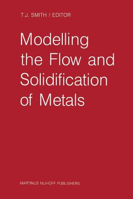 Modelling the Flow and Solidification of Metals - Smith, T J (Editor)