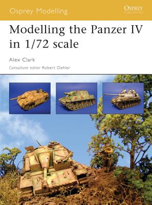 Modelling the Panzer IV in 1/72 Scale - Clark, Alex, and Oehler, Robert (Editor)