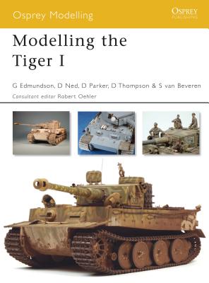 Modelling the Tiger I - Edmundson, Gary, and Oehler, Robert (Editor), and Parker, David