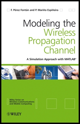 Modelling the Wireless Propagation Channel: A Simulation Approach with MATLAB - P�rez Font�n, Fernando, and Mari�o Espi�eira, Perfecto