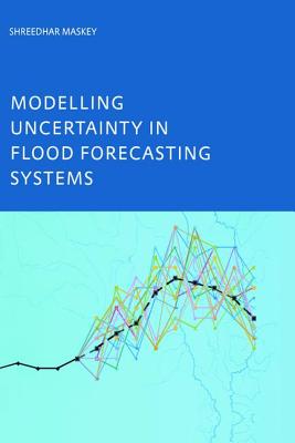 Modelling Uncertainty in Flood Forecasting Systems - Maskey, Shreedhar