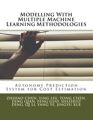 Modelling With Multiple Machine Learning Methodologies: Autonomy Prediction System for Cost Estimation - Liu, Ying, and Chen, Tong, and Qian, Feng