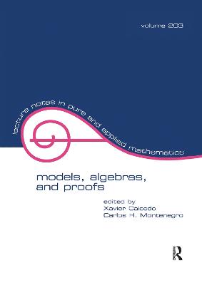 Models, Algebras, and Proofs - Caicedo, Xavier (Editor), and Montenegro, Carlos H (Editor)