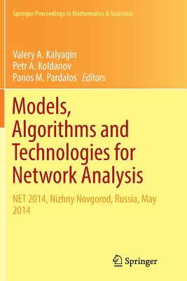 Models, Algorithms and Technologies for Network Analysis: Net 2014, Nizhny Novgorod, Russia, May 2014 - Kalyagin, Valery A (Editor), and Koldanov, Petr A (Editor), and Pardalos, Panos M (Editor)