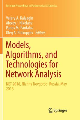 Models, Algorithms, and Technologies for Network Analysis: Net 2016, Nizhny Novgorod, Russia, May 2016 - Kalyagin, Valery A (Editor), and Nikolaev, Alexey I (Editor), and Pardalos, Panos M (Editor)