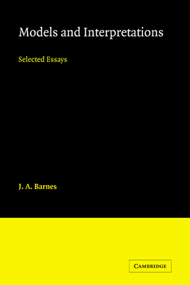 Models and Interpretations: Selected Essays - Barnes, J a, and J a, Barnes