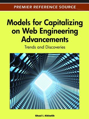 Models for Capitalizing on Web Engineering Advancements: Trends and Discoveries - Alkhatib, Ghazi (Editor)