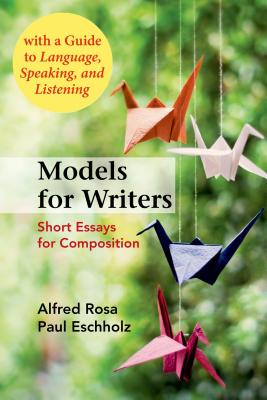 Models for Writers, High School Edition: Short Essays for Composition - Rosa, Alfred, and Eschholz, Paul