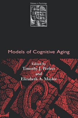 Models of Cognitive Aging - Perfect, Timothy J (Editor), and Maylor, Elizabeth A (Editor)
