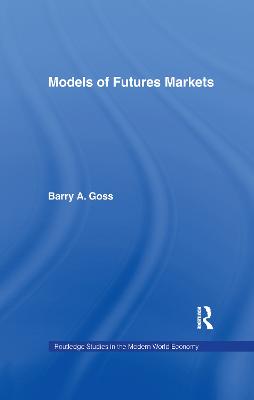 Models of Futures Markets - Goss, Barry (Editor)
