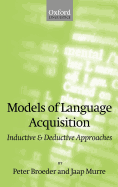 Models of Language Acquisition: Inductive and Deductive Approaches