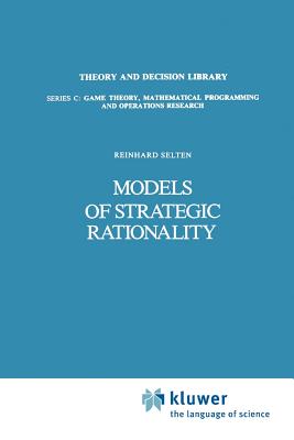Models of Strategic Rationality - Selten, Reinhard