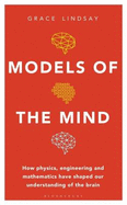 Models of the Mind: How Physics, Engineering and Mathematics Have Shaped Our Understanding of the Brain