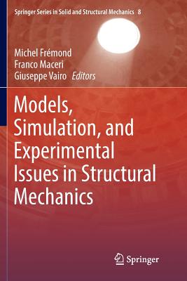 Models, Simulation, and Experimental Issues in Structural Mechanics - Fr�mond, Michel (Editor), and Maceri, Franco (Editor), and Vairo, Giuseppe (Editor)