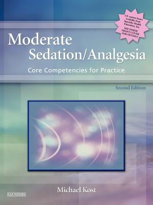 Moderate Sedation/Analgesia: Core Competencies for Practice - Kost, Michael