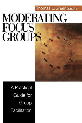 Moderating Focus Groups: A Practical Guide for Group Facilitation - Greenbaum, Thomas L