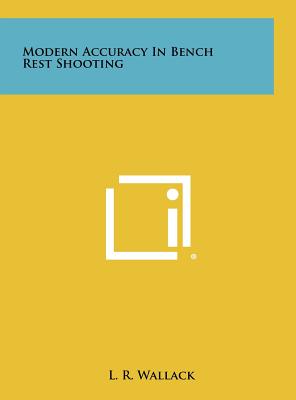 Modern Accuracy In Bench Rest Shooting - Wallack, L R