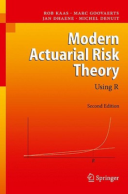 Modern Actuarial Risk Theory: Using R - Kaas, Rob, and Goovaerts, Marc, and Dhaene, Jan