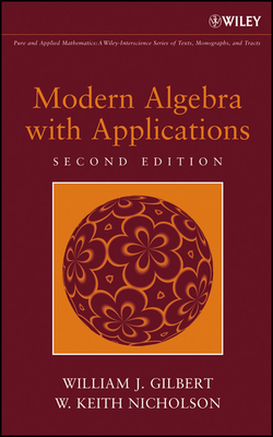Modern Algebra with Applications - Gilbert, William J, PH.D., and Nicholson, W Keith