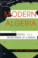 Modern Algeria: The Origins and Development of a Nation