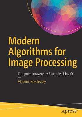 Modern Algorithms for Image Processing: Computer Imagery by Example Using C# - Kovalevsky, Vladimir