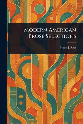 Modern American Prose Selections - Rees, Byron J (Byron Johnson)