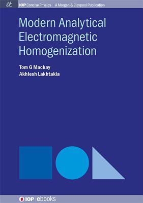 Modern Analytical Electromagnetic Homogenization - MacKay, Tom G, and Lakhtakia, Akhlesh