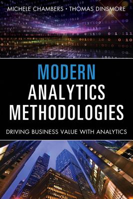 Modern Analytics Methodologies: Driving Business Value with Analytics - Chambers, Michele, and Dinsmore, Thomas W
