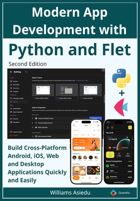 Modern App Development with Python and Flet: Build Cross-Platform Android, iOS, Web and Desktop Applications Quickly and Easily - Asiedu, Williams
