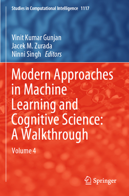 Modern Approaches in Machine Learning and Cognitive Science: A Walkthrough: Volume 4 - Gunjan, Vinit Kumar (Editor), and Zurada, Jacek M. (Editor), and Singh, Ninni (Editor)