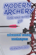modern archery: advanced tuning techniques 2.0