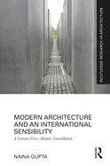 Modern Architecture and an International Sensibility: A Curious Cross-Atlantic Constellation