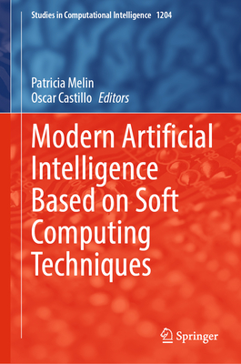 Modern Artificial Intelligence Based on Soft Computing Techniques - Melin, Patricia (Editor), and Castillo, Oscar (Editor)