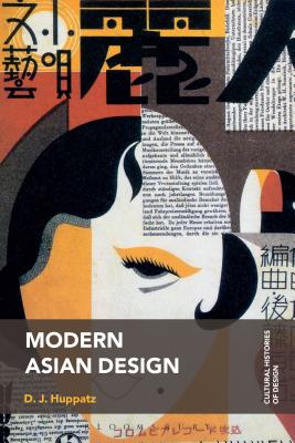 Modern Asian Design - Huppatz, D J, and Lees-Maffei, Grace (Editor), and Fallan, Kjetil (Editor)