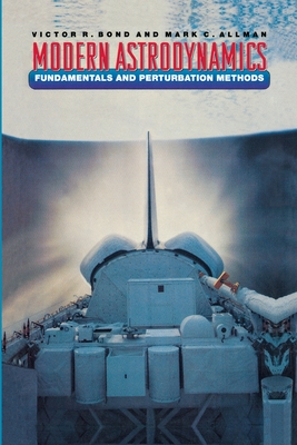 Modern Astrodynamics: Fundamentals and Perturbation Methods - Bond, Victor R, and Allman, Mark C
