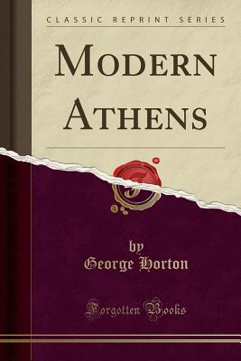 Modern Athens (Classic Reprint) - Horton, George