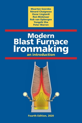 Modern Blast Furnace Ironmaking: An Introduction (Fourth Edition, 2020) - Chaigneau, R�nard (Editor), and Lingiardi, Oscar (Editor), and Molenaar, Ron (Editor)